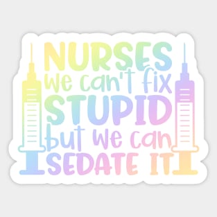 Nurses sedate it - funny nurse joke/pun Sticker